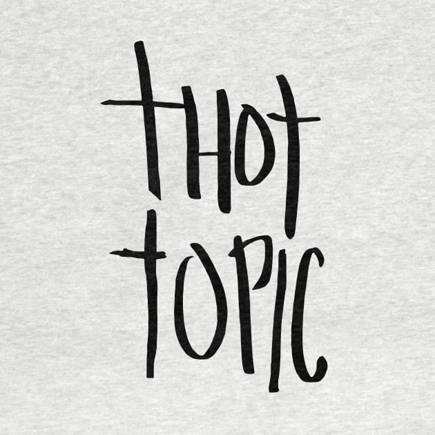 Thot Topic by T-Shirt Time